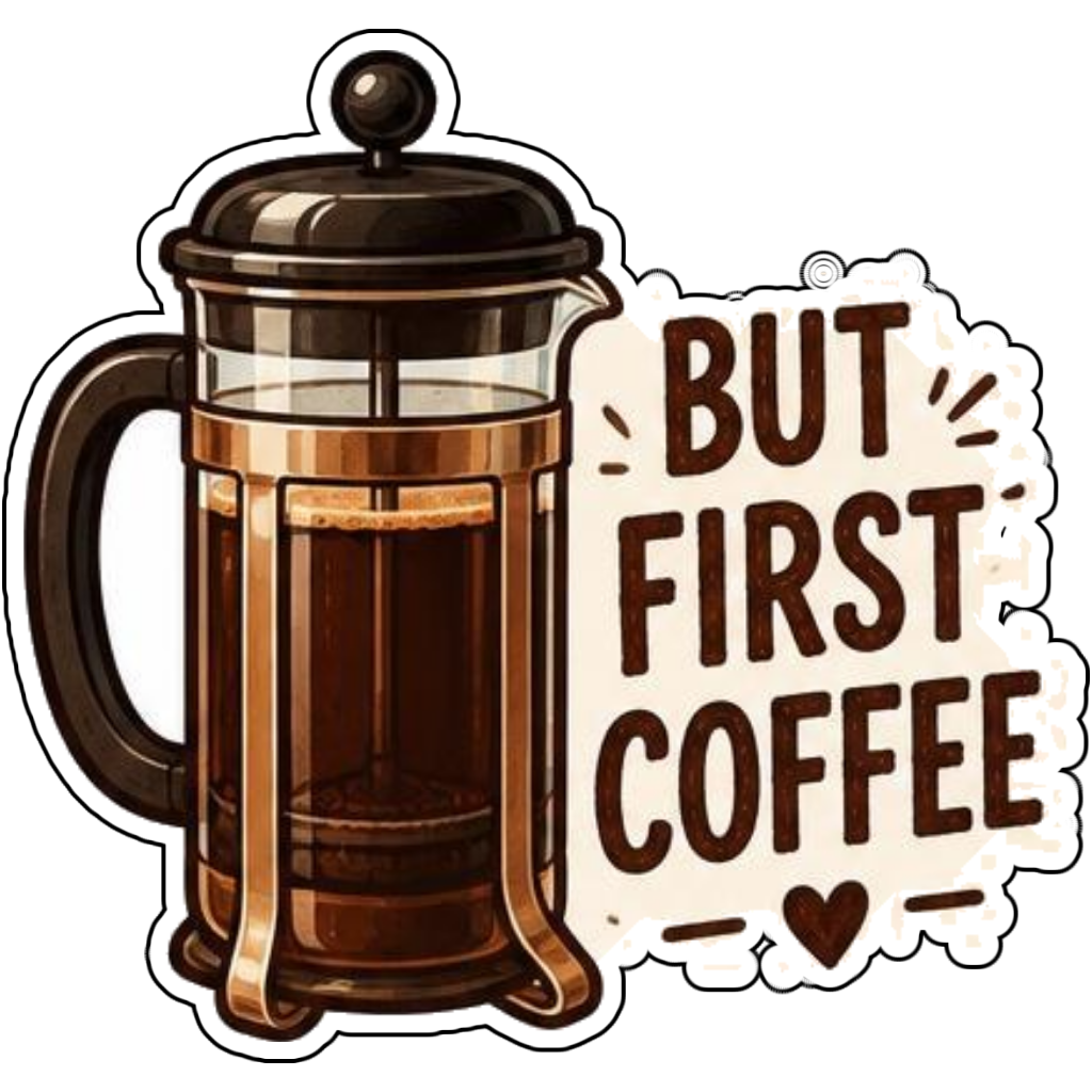 A french press saying BUT FIRST COFFEE